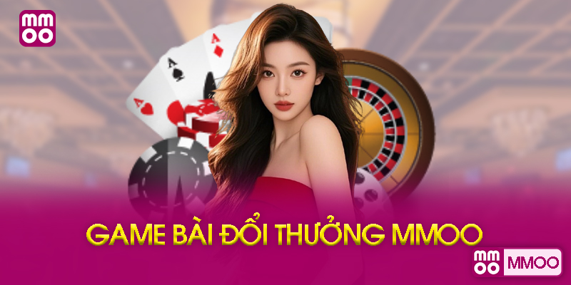Ưu Điểm Vượt Trội Của Game Bài Đổi Thưởng MMOO