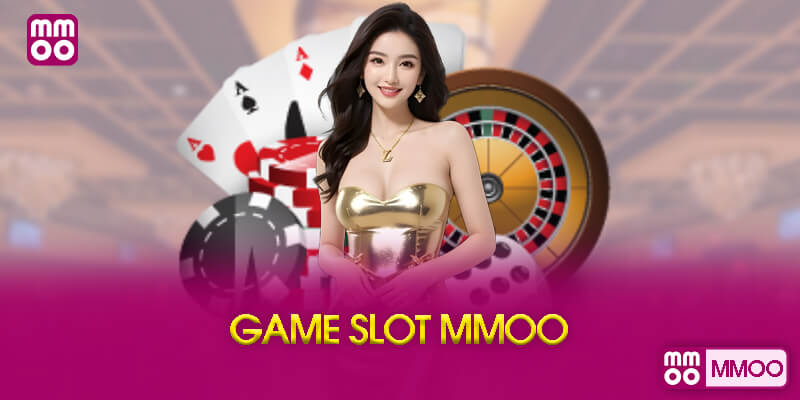 Game Slot (Quay Hũ) Tại MMOO