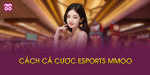 Cách Cá Cược Esports MMOO Là Gì?