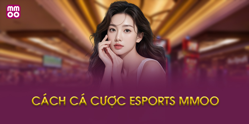 Chiến Thuật Cá Cược Esports MMOO Hiệu Quả