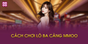Cách Chơi Lô Ba Càng MMOO Là Gì?