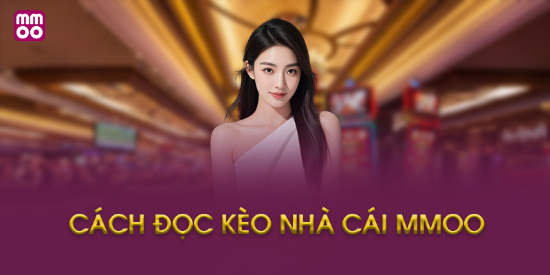 Kinh nghiệm đọc kèo và cá cược thông minh tại MMOO