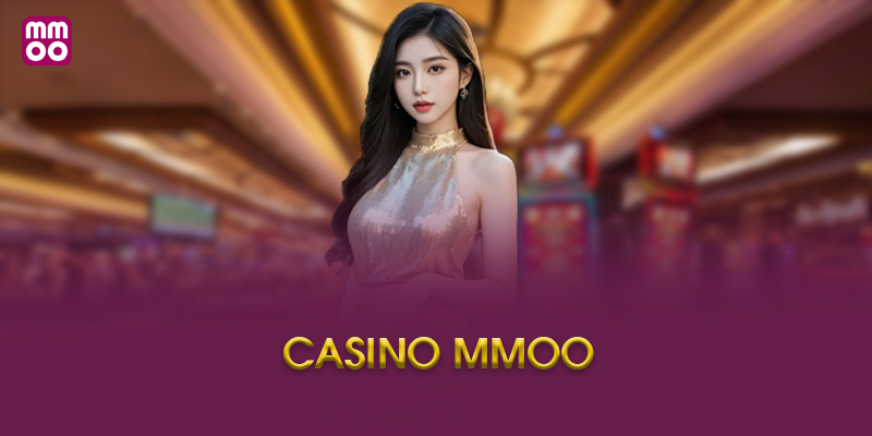 Casino MMOO là gì? Tìm hiểu khái niệm và đặc điểm nổi bật