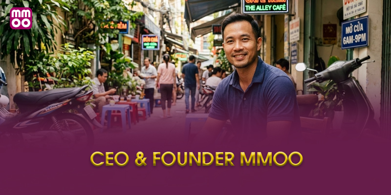 John Nguyễn CEO & Founder MMOO Là Ai?