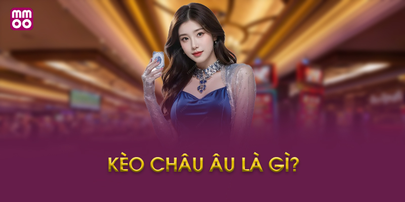 Các loại kèo châu Âu phổ biến