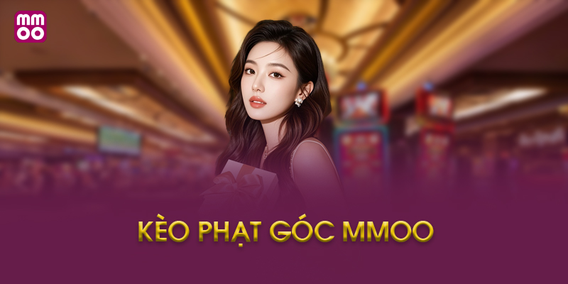 Kèo phạt góc MMOO là gì?