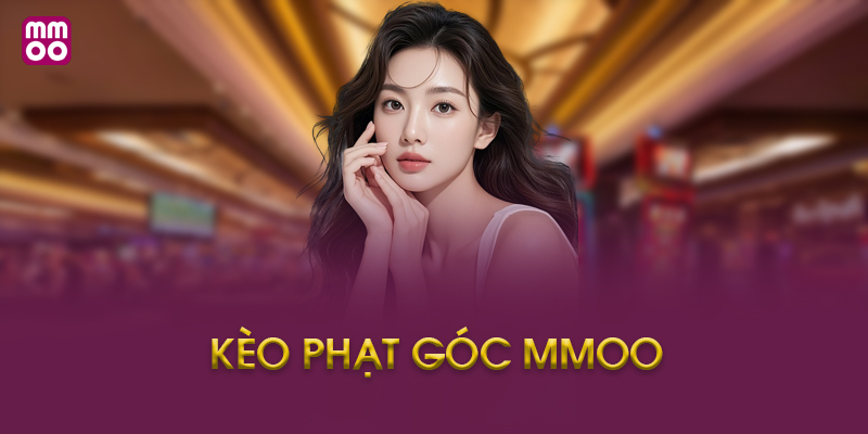 Hướng dẫn cách chơi kèo phạt góc tại MMOO